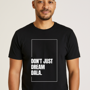 don’t just dream, dala tee