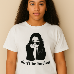 don’t be boring tee
